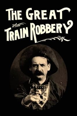   The Great Train Robbery!,  A Thrilling Silent Western with Innovative Cinematography